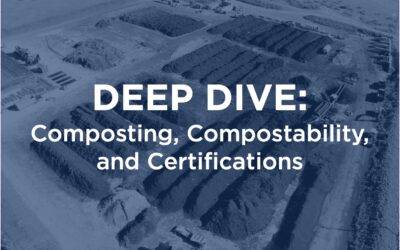 DEEP DIVE: Composting, Compostability, and Certifications